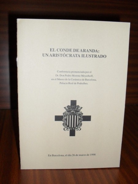 EL CONDE DE ARANDA: UN ARISTCRATA ILUSTRADO. Conferencia pronunciada por... el da 26 de marzo de 1998